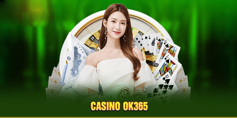 Casino Trực Tuyến tại OK365