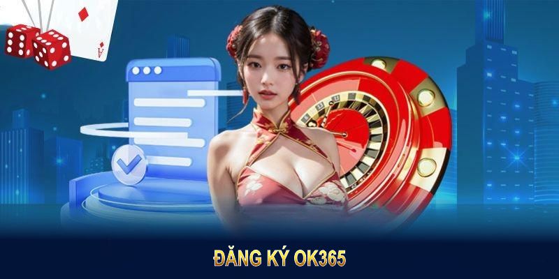 Đăng ký OK365 để tham gia nhà cái